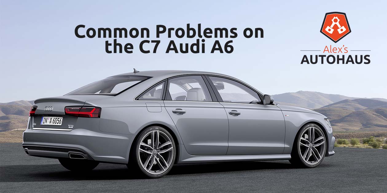 Common Problems on the C7 Audi A6 - European Auto Repair in Salt