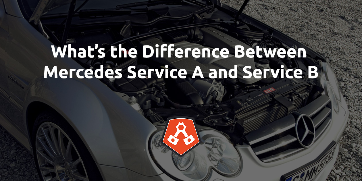 What’s the Difference Between Mercedes Service A and Service B